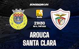 Nhận định Arouca vs Santa Clarar 21h30 ngày 15/4 (VĐQG Bồ Đào Nha 2021/22)