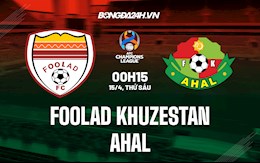 Nhận định Foolad Khuzestan vs Ahal 0h15 ngày 15/4 (AFC Champions League 2022)