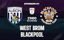 Nhận định West Brom vs Blackpool 21h00 ngày 15/4 (Hạng nhất Anh 2021/22)