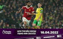 Lịch thi đấu Ngoại hạng Anh hôm nay 16/4: MU vs Norwich; Southampton vs Arsenal