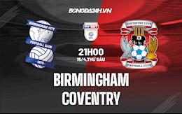 Nhận định bóng đá Birmingham vs Coventry 21h00 ngày 15/4 (Hạng Nhất Anh 2021/22)