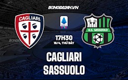 Nhận định,  Cagliari vs Sassuolo 17h30 ngày 16/4 (VĐQG Italia 2021/22)