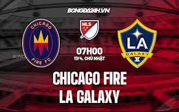 Nhận định Chicago Fire vs LA Galaxy 7h00 ngày 17/4 (Nhà Nghề Mỹ 2022)