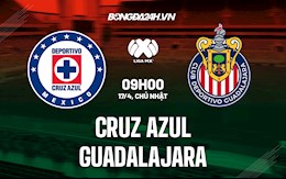 Nhận định, dự đoán Cruz Azul vs Guadalajara 9h00 ngày 17/4 (VĐQG Mexico 2022)