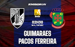 Nhận định Guimaraes vs Pacos Ferreira 2h30 ngày 16/4 (VĐQG Bồ Đào Nha 2021/22)