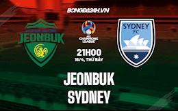 Nhận định,  Jeonbuk vs Sydney 21h00 ngày 16/4 (AFC Champions League 2022)