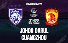 Nhận định Johor Darul vs Guangzhou FC 21h00 ngày 15/4 (AFC Champions League 2022)