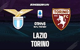 Nhận định,  Lazio vs Torino 1h45 ngày 17/4 (Serie A 2021/22)