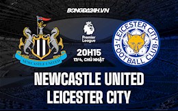 Nhận định bóng đá Newcastle vs Leicester 20h15 ngày 17/4 (Ngoại hạng Anh 2021/22)