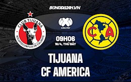 Nhận định bóng đá Tijuana vs CF America 9h06 ngày 16/4 (VĐQG Mexico 2021/22)