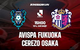 Nhận định Avispa Fukuoka vs Cerezo Osaka 15h00 ngày 17/4 (VĐQG Nhật 2022)