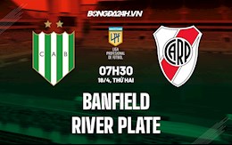 Nhận định,  Banfield vs River Plate 7h30 ngày 18/4 (VĐQG Argentina 2022)