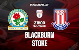 Nhận định,  Blackburn vs Stoke 21h00 ngày 18/4 (Hạng nhất Anh 2021/22)