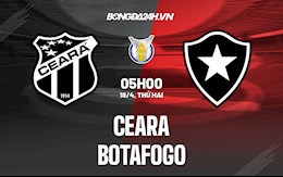 Nhận định Ceara vs Botafogo 5h00 ngày 18/4 (VĐQG Brazil 2022)