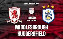 Nhận định Middlesbrough vs Huddersfield 18h30 ngày 18/4 (Hạng nhất Anh 2021/22)