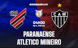 Nhận định Paranaense vs Atletico Mineiro 4h00 ngày 18/4 (VĐQG Brazil 2022)