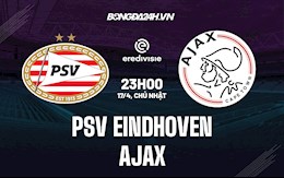 Nhận định PSV Eindhoven vs Ajax 23h00 ngày 17/4 (VĐQG Hà Lan 2021/22)