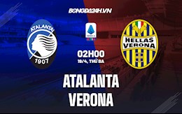 Nhận định,  Atalanta vs Verona 2h00 ngày 19/4 (Serie A 2021/22)