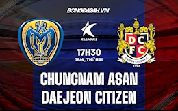 Nhận định Chungnam Asan vs Daejeon Citizen 17h30 ngày 18/4 (Hạng 2 Hàn Quốc 2022)