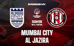 Nhận định Mumbai City vs Al-Jazira 0h15 ngày 19/4 (AFC Champions League 2022)