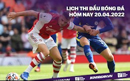 Lịch thi đấu bóng đá hôm nay 20/4/2022: Chelsea vs Arsenal; Man City vs Brighton