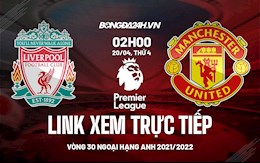 Link xem trực tiếp Liverpool vs MU Ngoại hạng Anh 2021/22 ở đâu ?