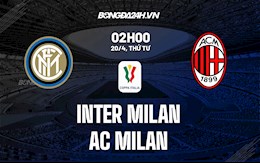 Nhận định bóng đá Inter vs AC Milan 2h00 ngày 20/4 (Cúp QG Italia 2021/22)