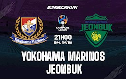 Nhận định Yokohama Marinos vs Jeonbuk 21h00 ngày 19/4 (AFC Champions League 2022)