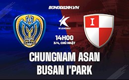 Nhận định Chungnam Asan vs Busan I’Park 14h00 ngày 3/4 (Hạng 2 Hàn Quốc 2022)