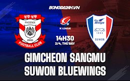 Nhận định Gimcheon Sangmu vs Suwon Bluewings 14h30 ngày 2/4 (VĐQG Hàn Quốc 2022)