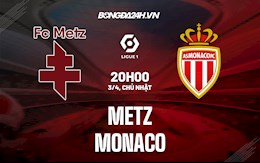 Nhận định,  Metz vs Monaco 20h00 ngày 3/4 (VĐQG Pháp 2021/22)