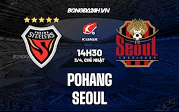 Nhận định,  Pohang vs Seoul 14h30 ngày 3/4 (VĐQG Hàn Quốc 2022)