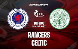 Nhận định,  Rangers vs Celtic 18h00 ngày 3/4 (VĐQG Scotland 2021/22)