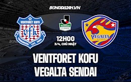 Nhận định Ventforet Kofu vs Vegalta Sendai 12h00 ngày 3/4 (Hạng 2 Nhật 2022)