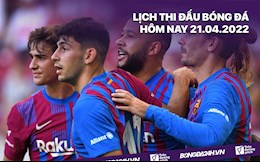 Lịch thi đấu bóng đá hôm nay 21/4/2022: Sociedad vs Barca