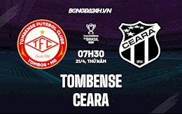 Nhận định,  Tombense vs Ceara 7h30 ngày 21/4 (Cúp quốc gia Brazil 2022)