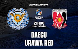 Nhận định,  Daegu vs Urawa Red 21h00 ngày 21/4 (AFC Champions League 2022)