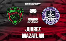 Nhận định,  Juarez vs Mazatlan 9h00 ngày 23/4 (VĐQG Mexico 2021/22)