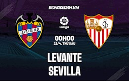 Nhận định,  Levante vs Sevilla 0h00 ngày 22/4 (La Liga 2021/22)
