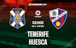 Nhận định Tenerife vs Huesca 2h00 ngày 23/4 (Hạng 2 Tây Ban Nha 2021/22)