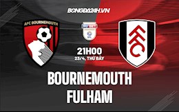 Nhận định,  Bournemouth vs Fulham 21h00 ngày 23/4 (Hạng nhất Anh 2021/22)