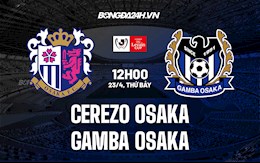 Nhận định Cerezo Osaka vs Gamba Osaka 12h00 ngày 23/4 (Cúp Liên đoàn Nhật 2022)