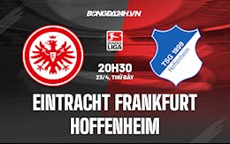 Nhận định bóng đá Frankfurt vs Hoffenheim 20h30 ngày 23/4 (VĐQG Đức 2021/22)