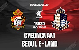 Nhận định Gyeongnam vs Seoul E-Land 16h30 ngày 23/4 (Hạng 2 Hàn Quốc 2022)