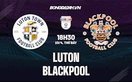 Nhận định,  Luton vs Blackpool 18h30 ngày 23/4 (Hạng Nhất Anh 2021/22)