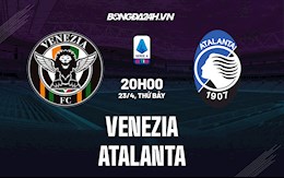 Nhận định,  Venezia vs Atalanta 20h00 ngày 23/4 (Serie A 2021/22)