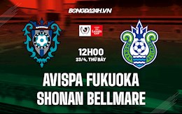 Nhận định Avispa Fukuoka vs Shonan Bellmare 12h00 ngày 23/4 (Cúp Liên đoàn Nhật 2022)