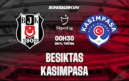 Nhận định Besiktas vs Kasimpasa 0h30 ngày 26/4 (VĐQG Thổ Nhĩ Kỳ 2021/22)