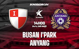 Nhận định Busan IPark vs Anyang 14h00 ngày 24/4 (Hạng 2 Hàn Quốc 2022)