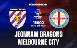 Nhận định Jeonnam Dragons vs Melbourne City 18h00 ngày 24/4 (AFC Champions League 2022)